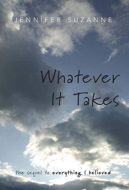 Whatever It Takes: The Sequel To Everything I Believed