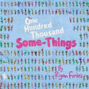 One Hundred Thousand Some-Things by Ryan Forbes