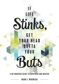 Front cover_If Life Stinks, Get Your Head Outta Your Buts