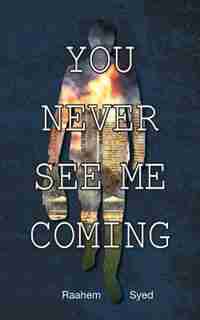 You Never See Me Coming by Raahem Syed