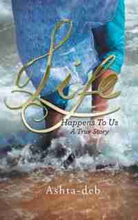 Life Happens To Us: A True Story de Ashta-deb