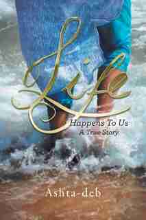 Life Happens To Us: A True Story de Ashta-deb