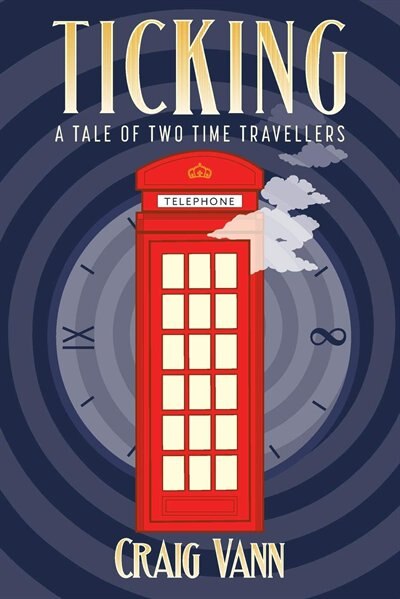 Ticking: A Tale of Two Time Travellers by Craig Vann