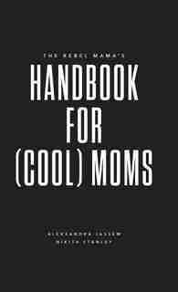 The Rebel Mama's Handbook for (Cool) Moms de Nikita Stanley