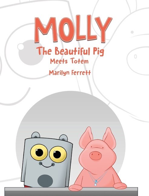 Front cover_Molly The Beautiful Pig Meets Totem