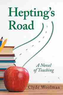 Hepting's Road: A Novel of Teaching by Clyde Woolman