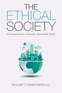 The Ethical Society: a Framework For A Peaceful, Sustainable World