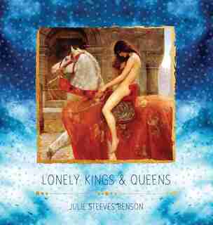 Lonely Kings and Queens: Modern Poetry For Lovers by Julie Steeves Benson