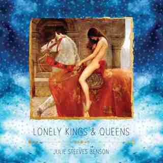 Lonely Kings and Queens: Modern Poetry For Lovers by Julie Steeves Benson