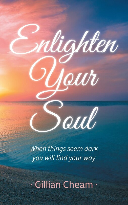 Enlighten Your Soul: When Things Seem Dark  You Will Find Your Way