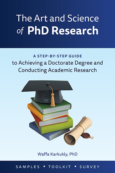 The Art and Science of PhD Research: A Step-by-Step Guide to Achieving a Doctorate Degree and Conducting Academic Research