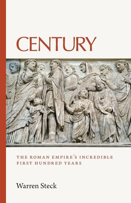 Century: The Roman Empire's Incredible First Hundred Years