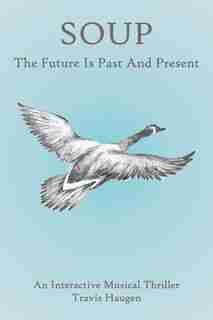 Soup: The Future Is Past And Present by Travis Haugen