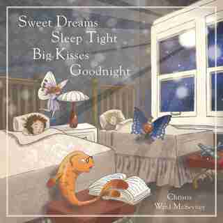 Sweet Dreams Sleep Tight Big Kisses Goodnight by Christie Ward-McSevney