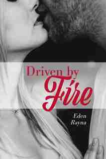 Driven by Fire by Eden Rayna