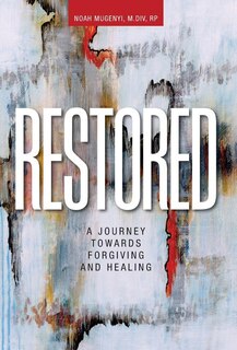 Restored: A Journey Towards Forgiving and Healing