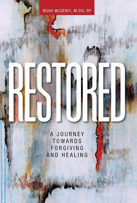 Restored: A Journey Towards Forgiving and Healing