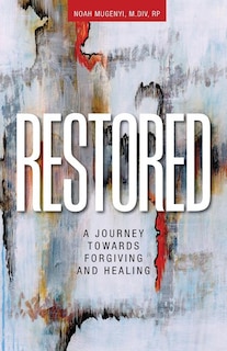 Restored: A Journey Towards Forgiving and Healing