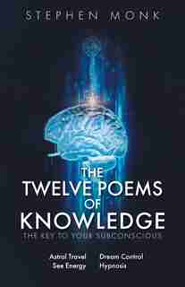 The Twelve Poems Of Knowledge: The Key To Your Subconscious by Stephen Monk C.ht