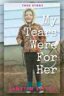 My Tears Were for Her by Janet M Little