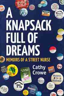 A Knapsack Full Of Dreams: Memoirs Of A Street Nurse by Cathy Crowe