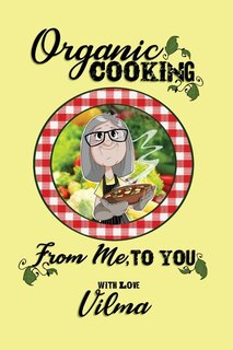 Front cover_Organic Cooking From Me, To You