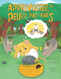 Apprivoiser Les Peurs-pas-fines: L'histoire De Bravoure De Léo Le Lionceau & Dans La Tanière De Léo: Cahier De Travail