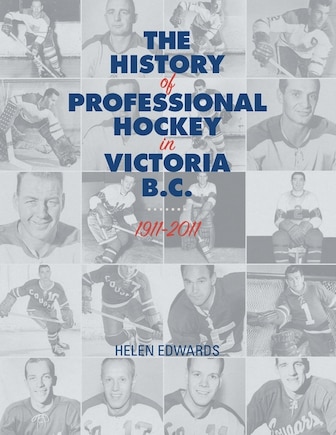 The History Of Professional Hockey In Victoria: Bc: 1911-2011