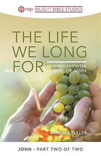 The Life We Long For: Learning Love In The Gospel Of John