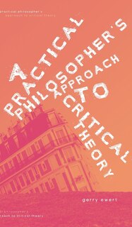 Couverture_A Practical Philosopher's Approach To Critical Theory