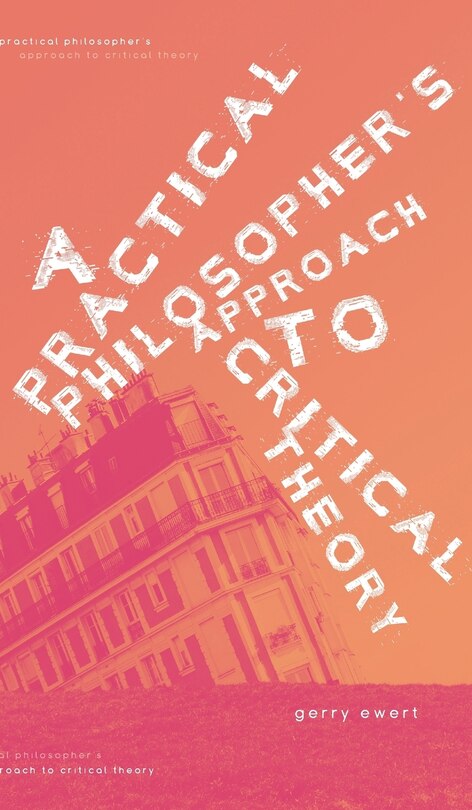 Couverture_A Practical Philosopher's Approach To Critical Theory