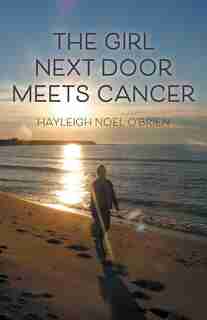 The Girl Next Door Meets Cancer by Hayleigh Noel O'brien