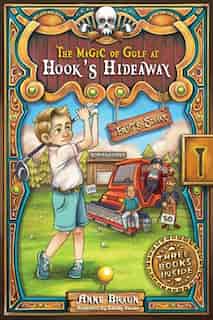 The Magic Of Golf At Hook's Hideaway: Eric's Story by Anne Braun