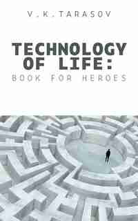 Technology Of Life: Book For Heroes by V. K. Tarasov