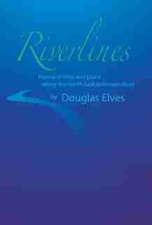 Riverlines: Poems Of Time And Place Along The North Saskatchewan River by Douglas Elves