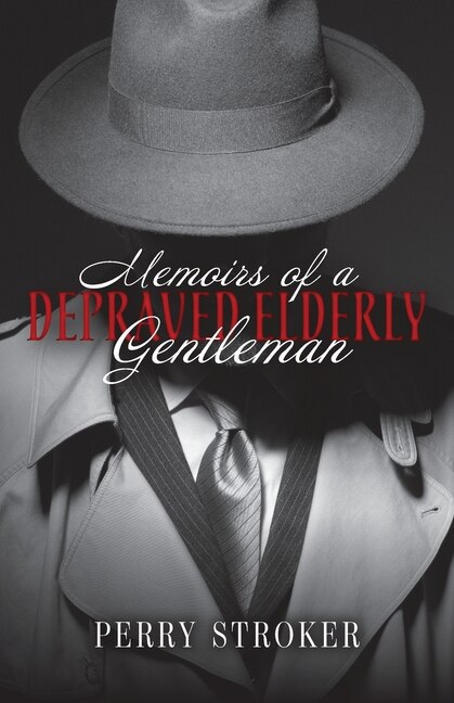 Front cover_Memoirs Of A Depraved Elderly Gentleman