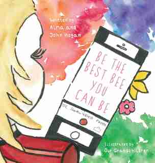 Be The Best Bee You Can Be by Alma Hogan