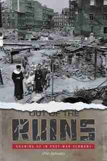 Out Of The Ruins: Growing Up In Post-war Germany by Otto Schmalz