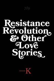 Front cover_Resistance, Revolution And Other Love Stories