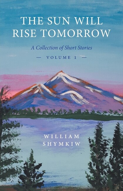 The Sun Will Rise Tomorrow: A Collection Of Short Stories