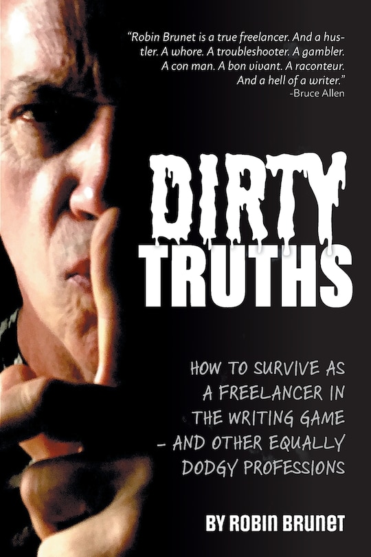 Dirty Truths: How to Survive as a Freelancer in the Writing Game - and other Equally Dodgy Professions