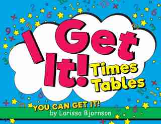 I Get It! Times Tables: You Can Get It! by Larissa Bjornson