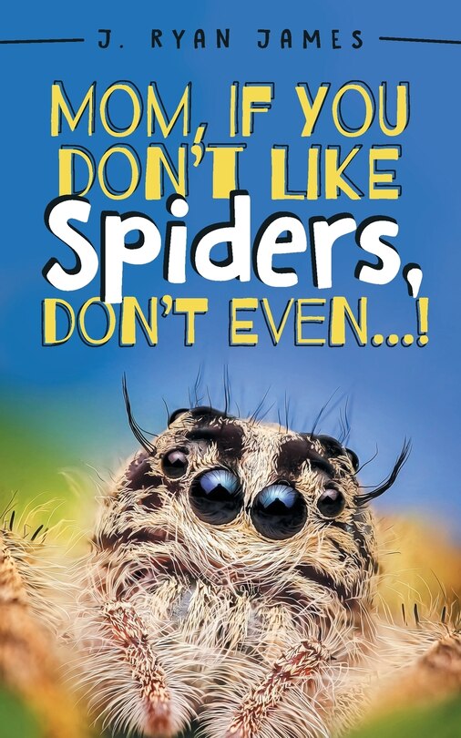 Front cover_Mom, If You Don't Like Spiders, Don't Even!