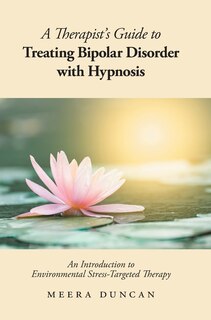 Front cover_A Therapist's Guide To Treating Bipolar Disorder With Hypnosis