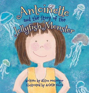 Couverture_Antoinette And The Story Of The Jellyfish Monster