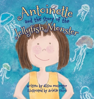 Antoinette And The Story Of The Jellyfish Monster