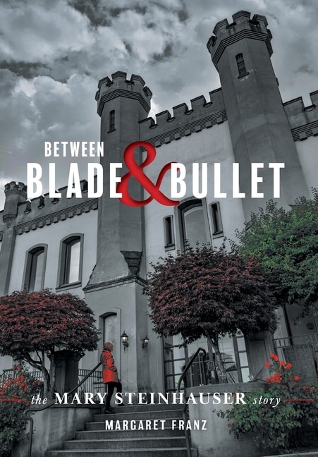 Couverture_Between Blade and Bullet:  The Mary Steinhauser Story