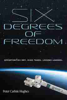 Six Degrees of Freedom: Opportunities met. Risks taken. Lessons learned. by Peter Carlisle Hughes