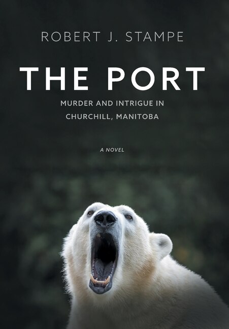 The Port: Murder And Intrigue In Churchill, Manitoba