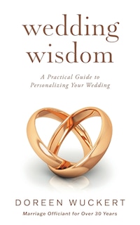 Wedding Wisdom: A Practical Guide to Personalizing Your Wedding